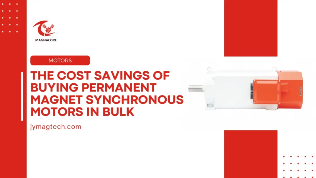 The Cost Savings of Buying Permanent Magnet Synchronous Motors in Bulk