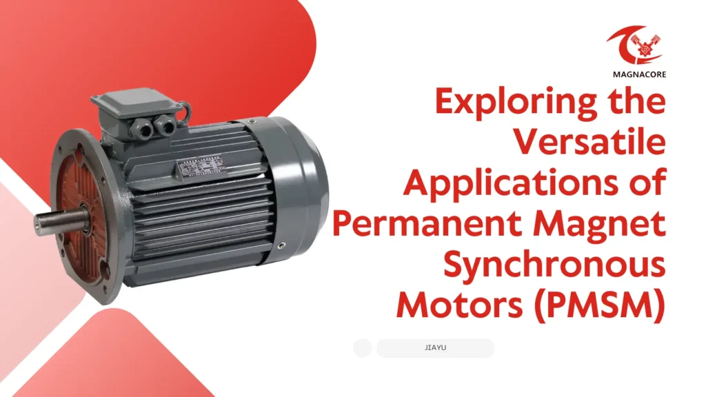 Exploring the Versatile Applications of Permanent Magnet Synchronous Motors (PMSM)