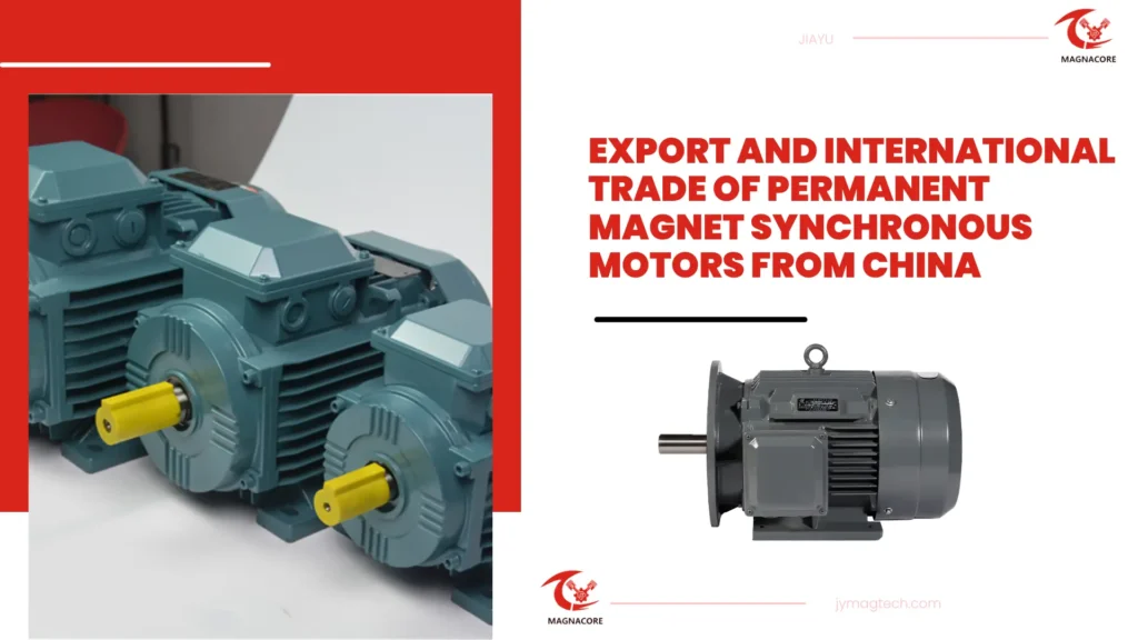 Export and International Trade of Permanent Magnet Synchronous Motors from China