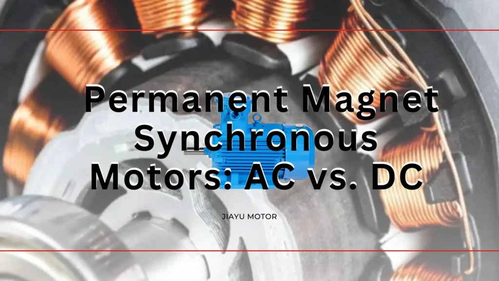 Permanent Magnet Synchronous Motors AC vs. DC