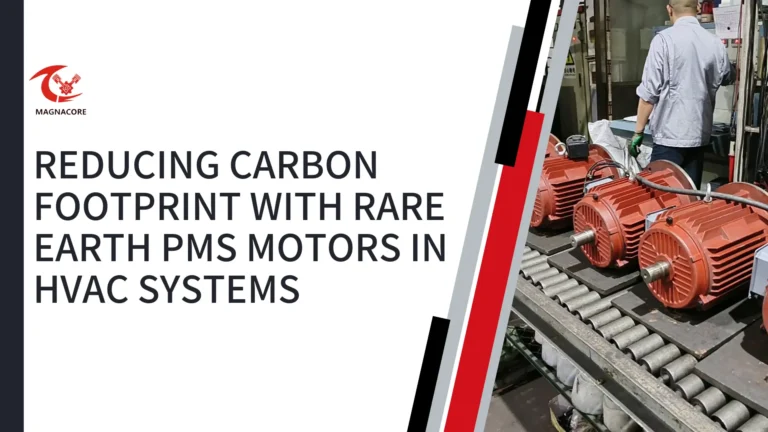 Reducing Carbon Footprint with Rare Earth PMS Motors in HVAC Systems