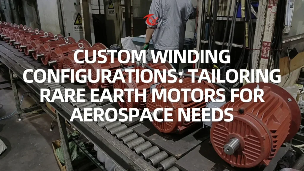 Custom Winding Configurations Tailoring Rare Earth Motors for Aerospace Needs
