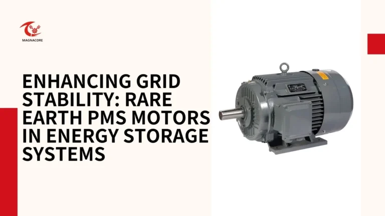 Enhancing Grid Stability Rare Earth PMS Motors in Energy Storage Systems​